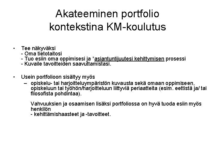 Akateeminen portfolio kontekstina KM-koulutus • Tee näkyväksi - Oma tietotaitosi - Tuo esiin oma