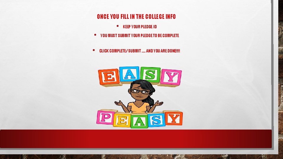 ONCE YOU FILL IN THE COLLEGE INFO • • • KEEP YOUR PLEDGE ID