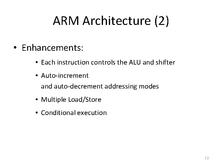 ARM Architecture (2) • Enhancements: • Each instruction controls the ALU and shifter •