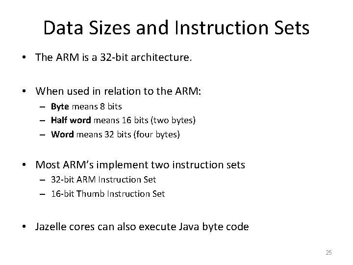 Data Sizes and Instruction Sets • The ARM is a 32 -bit architecture. •