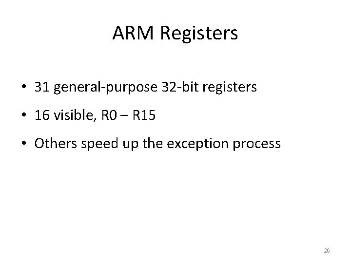 ARM Registers • 31 general-purpose 32 -bit registers • 16 visible, R 0 –