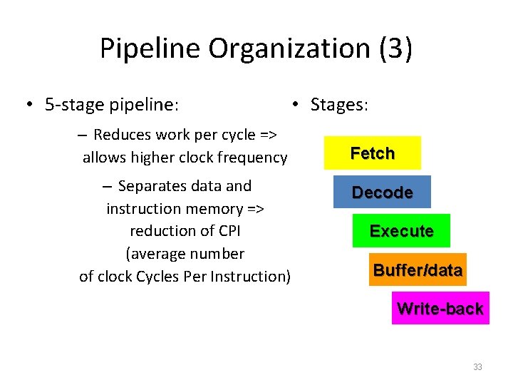Pipeline Organization (3) • 5 -stage pipeline: – Reduces work per cycle => allows