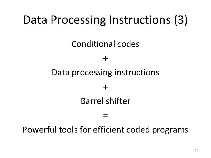Data Processing Instructions (3) Conditional codes + Data processing instructions + Barrel shifter =