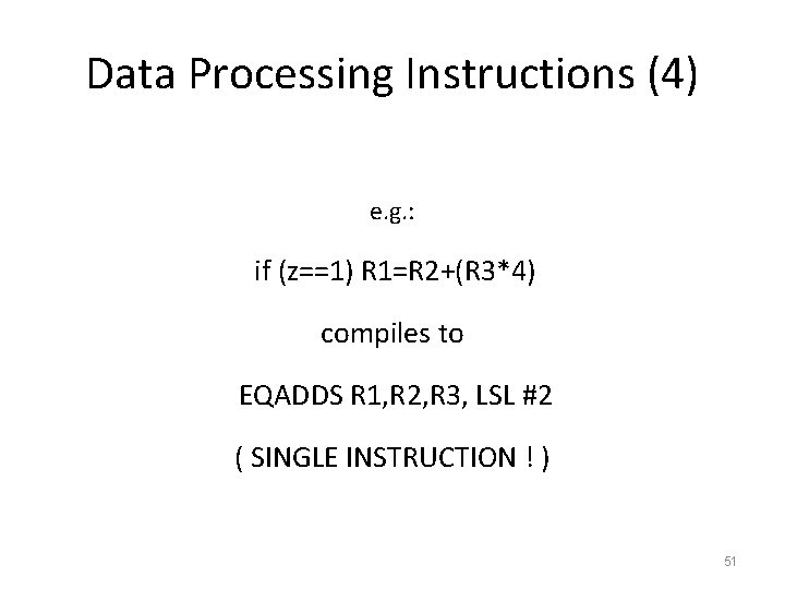 Data Processing Instructions (4) e. g. : if (z==1) R 1=R 2+(R 3*4) compiles