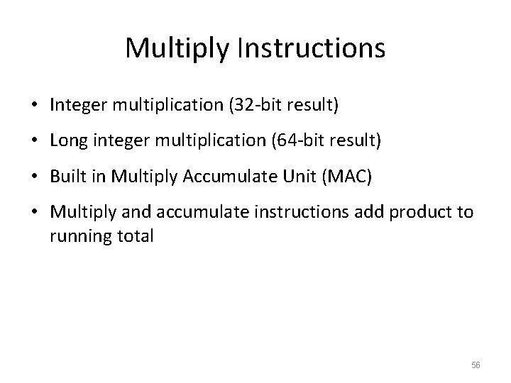 Multiply Instructions • Integer multiplication (32 -bit result) • Long integer multiplication (64 -bit