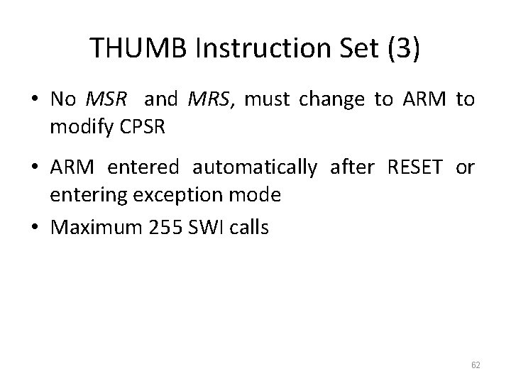 THUMB Instruction Set (3) • No MSR and MRS, must change to ARM to