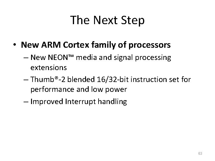 The Next Step • New ARM Cortex family of processors – New NEON™ media