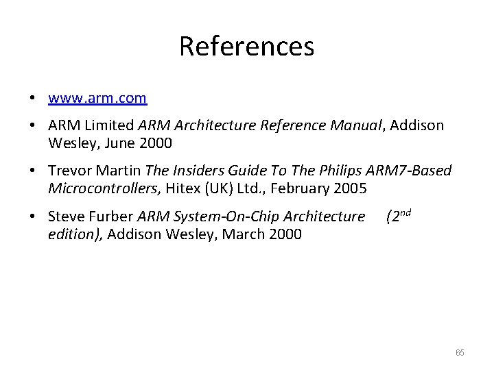 References • www. arm. com • ARM Limited ARM Architecture Reference Manual, Addison Wesley,