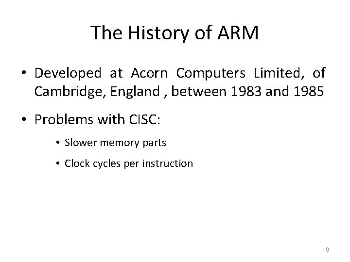 The History of ARM • Developed at Acorn Computers Limited, of Cambridge, England ,