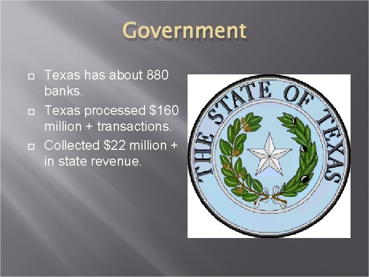 Government Texas has about 880 banks. Texas processed $160 million + transactions. Collected $22
