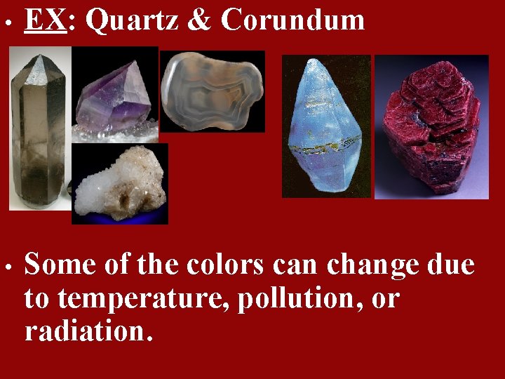  • EX: Quartz & Corundum • Some of the colors can change due