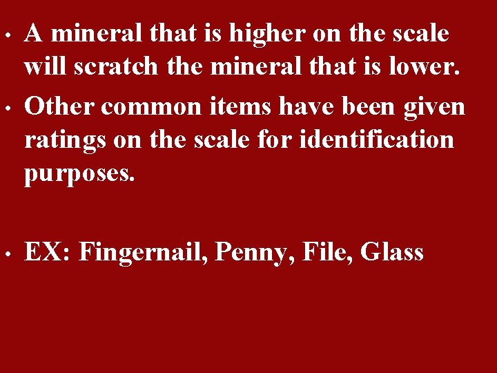  • A mineral that is higher on the scale will scratch the mineral