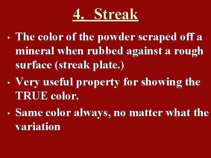 4. Streak • • • The color of the powder scraped off a mineral