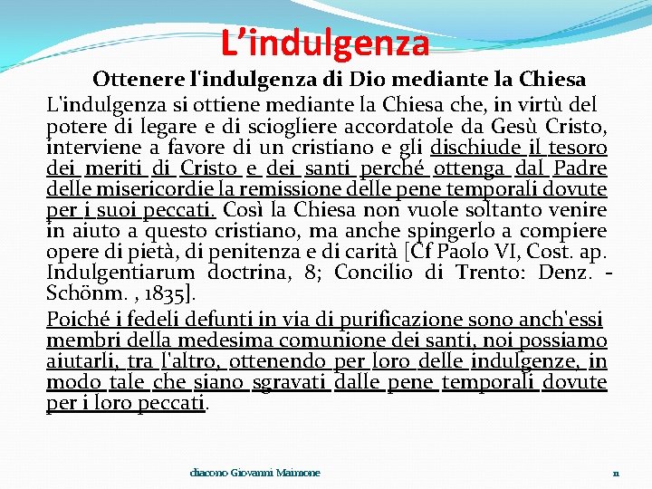 L’indulgenza Ottenere l'indulgenza di Dio mediante la Chiesa L'indulgenza si ottiene mediante la Chiesa