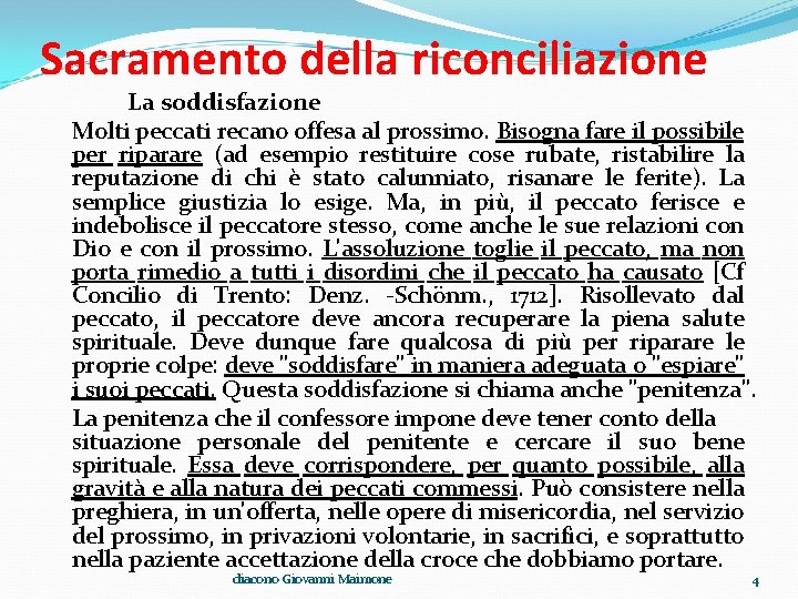 Sacramento della riconciliazione La soddisfazione Molti peccati recano offesa al prossimo. Bisogna fare il