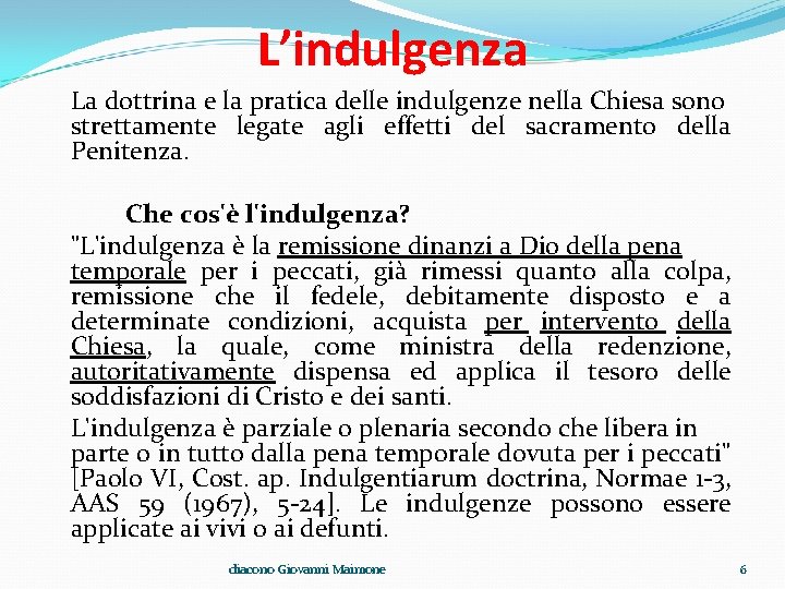 L’indulgenza La dottrina e la pratica delle indulgenze nella Chiesa sono strettamente legate agli