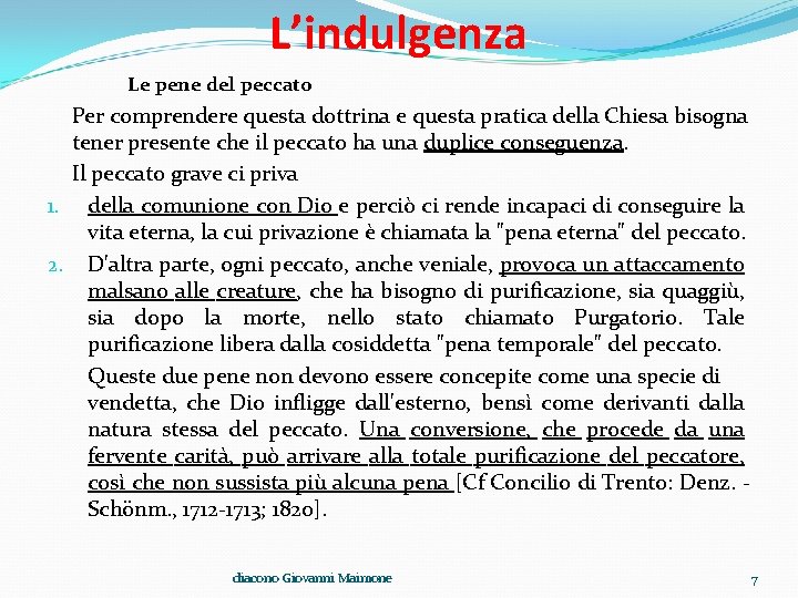 L’indulgenza Le pene del peccato Per comprendere questa dottrina e questa pratica della Chiesa