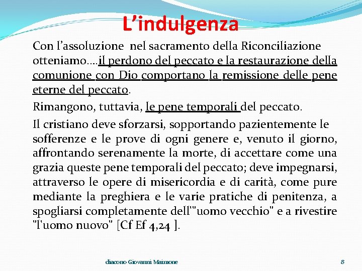 L’indulgenza Con l’assoluzione nel sacramento della Riconciliazione otteniamo…. il perdono del peccato e la