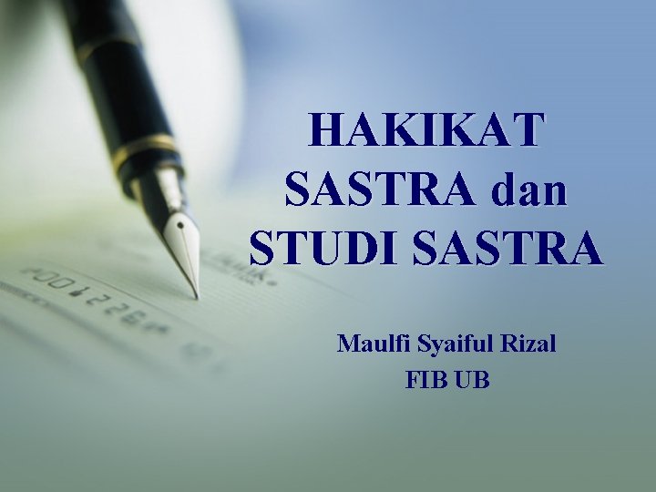 HAKIKAT SASTRA dan STUDI SASTRA Maulfi Syaiful Rizal FIB UB 