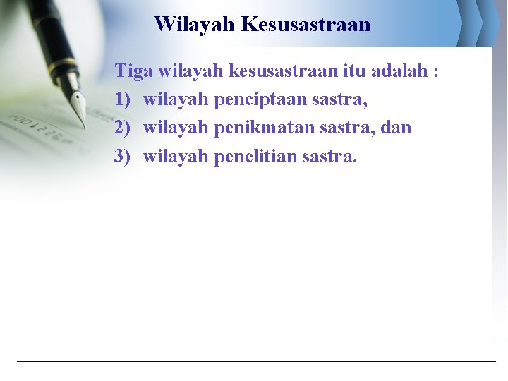 Wilayah Kesusastraan Tiga wilayah kesusastraan itu adalah : 1) wilayah penciptaan sastra, 2) wilayah