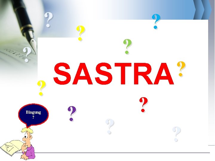 ? ? ? Bingung ? ? ? SASTRA ? ? ? ? 