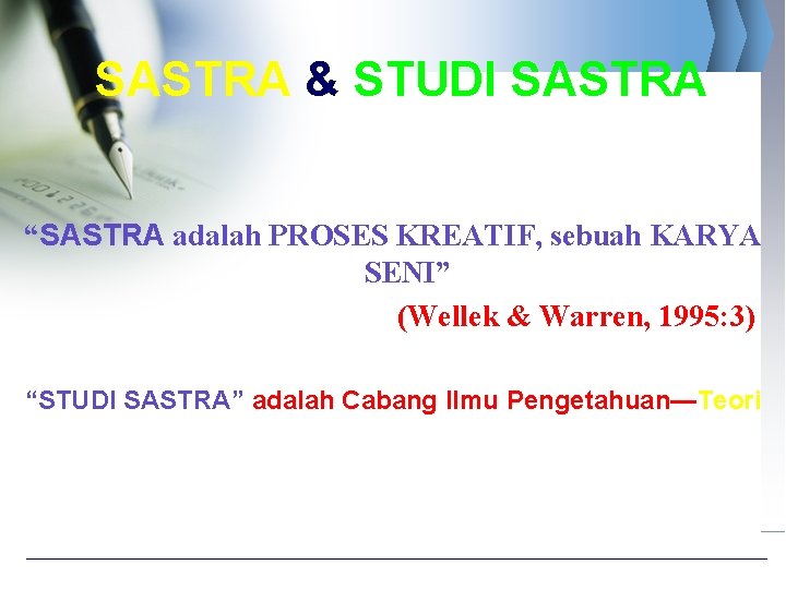 SASTRA & STUDI SASTRA “SASTRA adalah PROSES KREATIF, sebuah KARYA SENI” (Wellek & Warren,