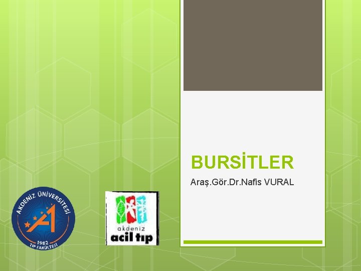 BURSİTLER Araş. Gör. Dr. Nafis VURAL 