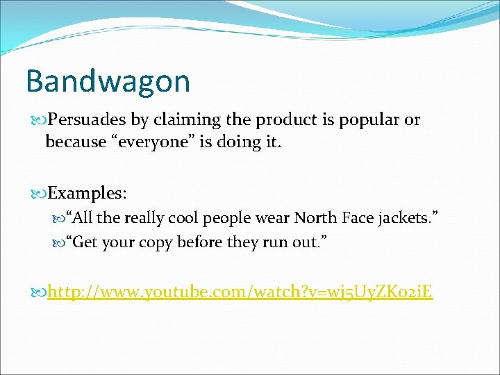 Bandwagon Persuades by claiming the product is popular or because “everyone” is doing it.