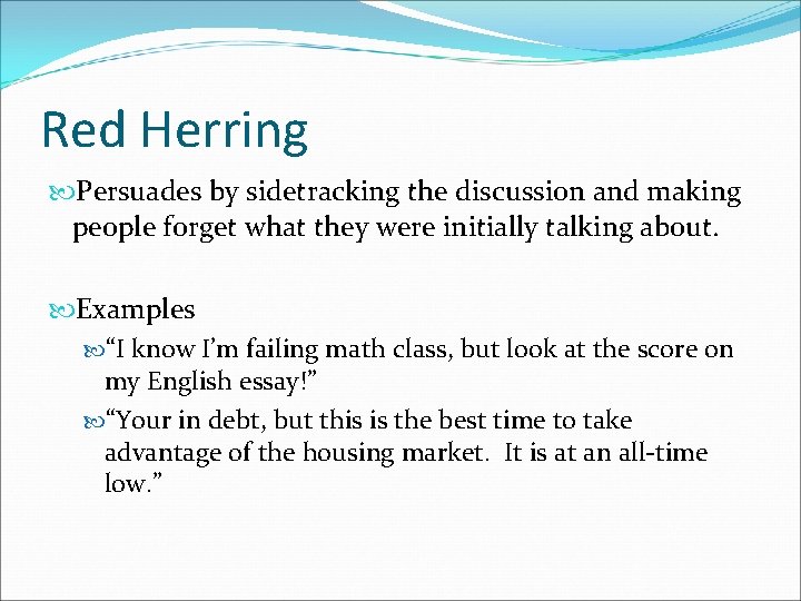 Red Herring Persuades by sidetracking the discussion and making people forget what they were