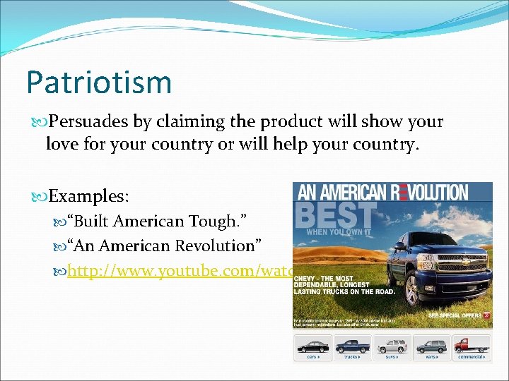 Patriotism Persuades by claiming the product will show your love for your country or