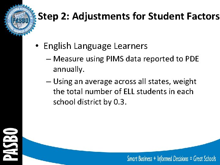 Step 2: Adjustments for Student Factors • English Language Learners – Measure using PIMS