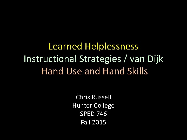 Learned Helplessness Instructional Strategies / van Dijk Hand Use and Hand Skills Chris Russell