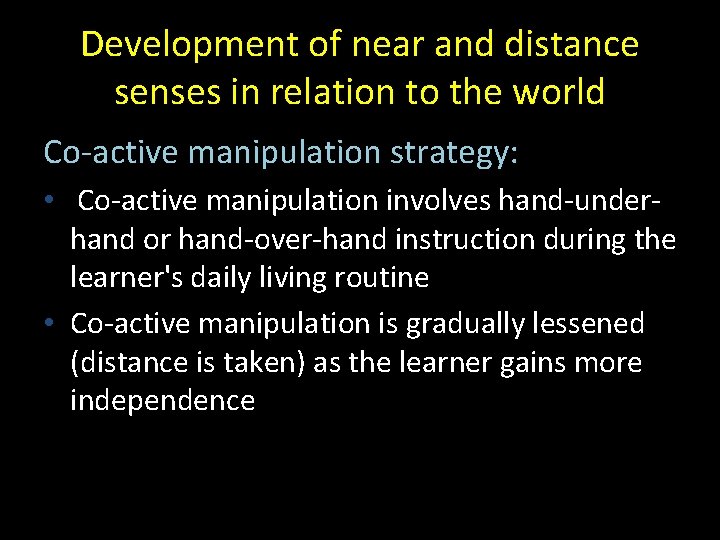 Development of near and distance senses in relation to the world Co-active manipulation strategy: