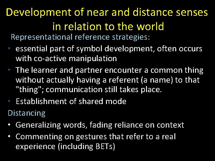 Development of near and distance senses in relation to the world Representational reference strategies: