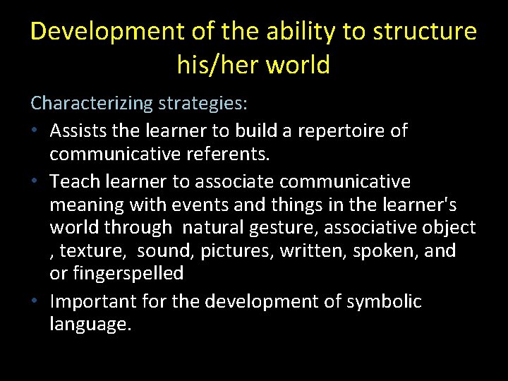 Development of the ability to structure his/her world Characterizing strategies: • Assists the learner