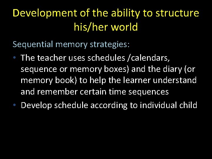 Development of the ability to structure his/her world Sequential memory strategies: • The teacher