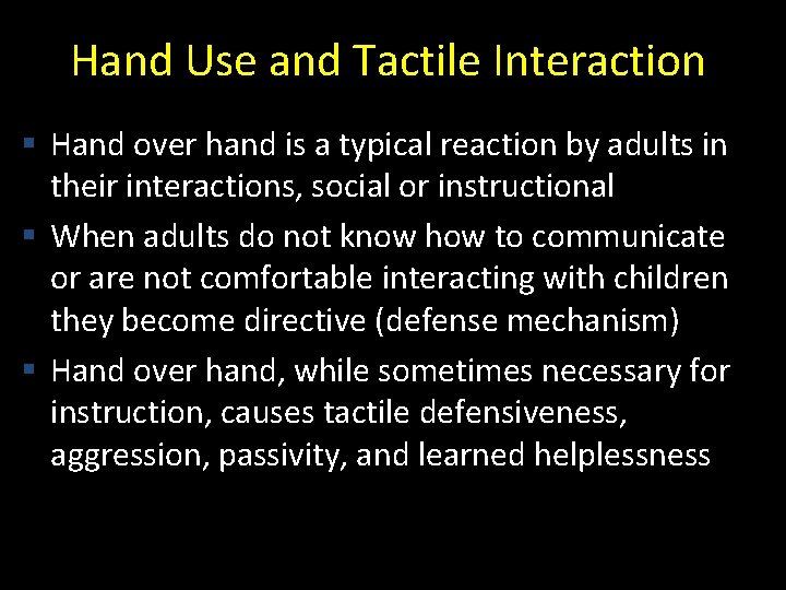 Hand Use and Tactile Interaction § Hand over hand is a typical reaction by