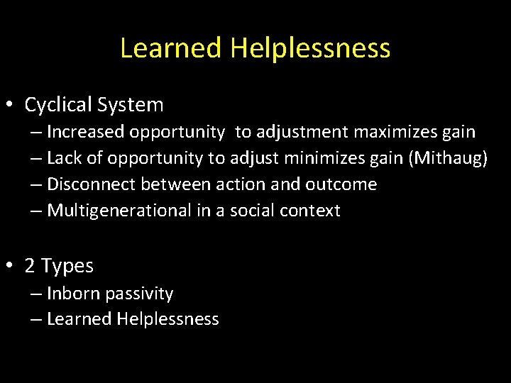 Learned Helplessness • Cyclical System – Increased opportunity to adjustment maximizes gain – Lack