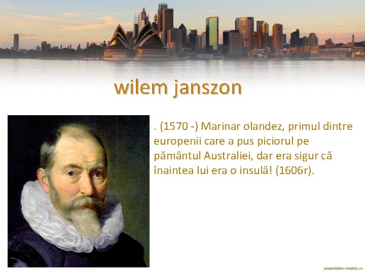 wilem janszon • . (1570 -) Marinar olandez, primul dintre europenii care a pus