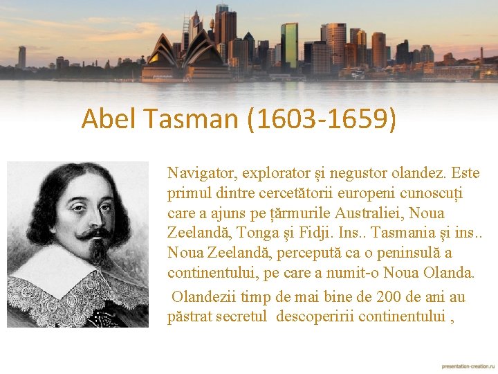 Аbel Tasman (1603 -1659) Navigator, explorator și negustor olandez. Este primul dintre cercetătorii europeni