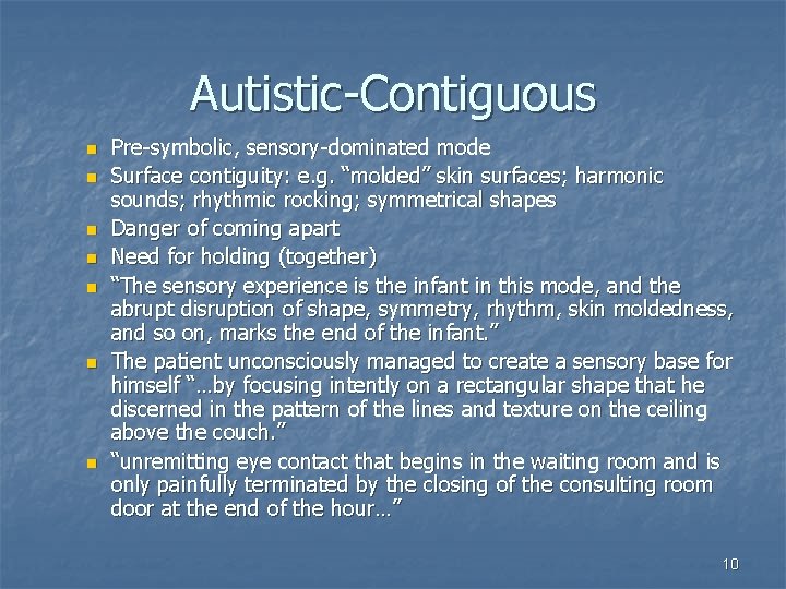 Autistic-Contiguous n n n n Pre-symbolic, sensory-dominated mode Surface contiguity: e. g. “molded” skin