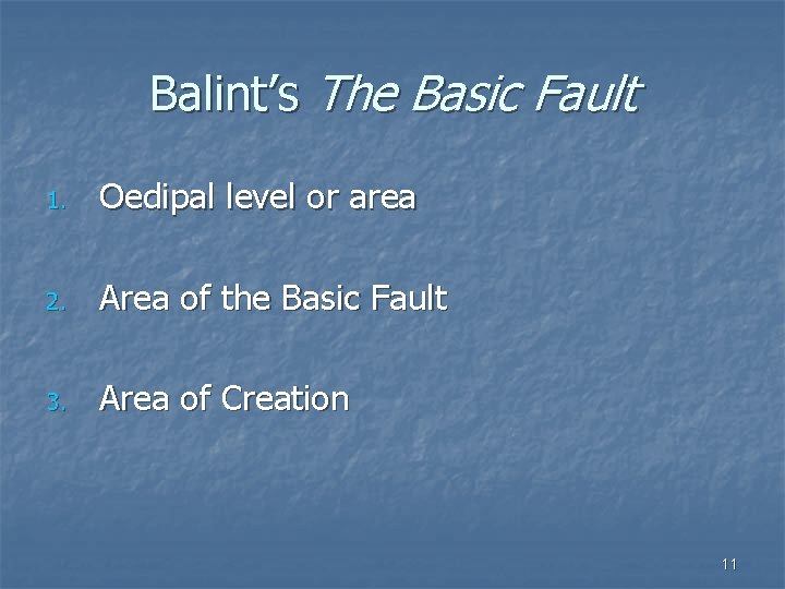 Balint’s The Basic Fault 1. Oedipal level or area 2. Area of the Basic
