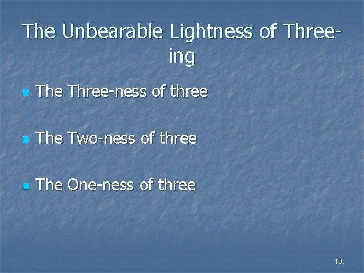 The Unbearable Lightness of Threeing n The Three-ness of three n The Two-ness of