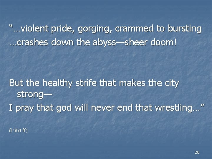 “…violent pride, gorging, crammed to bursting …crashes down the abyss—sheer doom! But the healthy