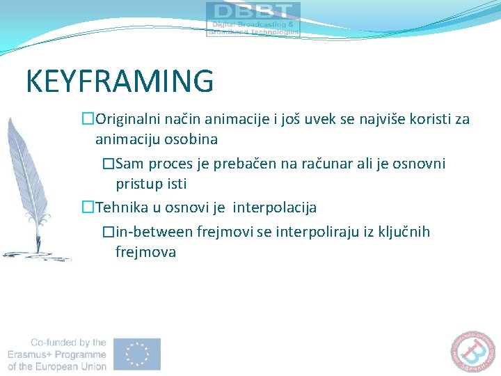 KEYFRAMING �Originalni način animacije i još uvek se najviše koristi za animaciju osobina �Sam