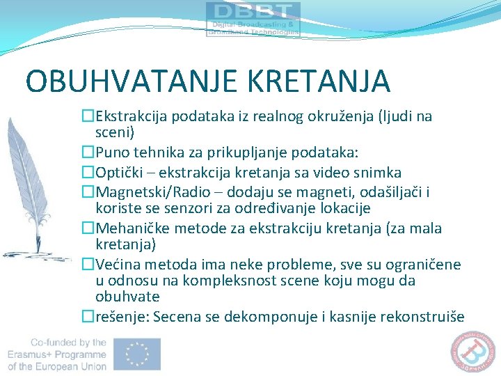 OBUHVATANJE KRETANJA �Ekstrakcija podataka iz realnog okruženja (ljudi na sceni) �Puno tehnika za prikupljanje