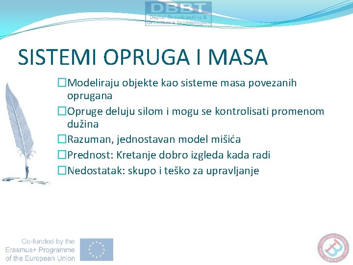 SISTEMI OPRUGA I MASA �Modeliraju objekte kao sisteme masa povezanih oprugana �Opruge deluju silom