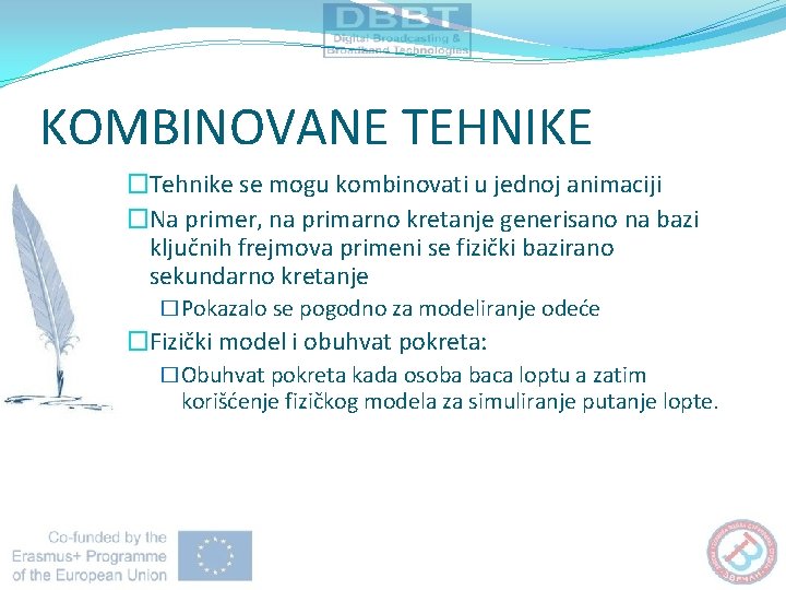 KOMBINOVANE TEHNIKE �Tehnike se mogu kombinovati u jednoj animaciji �Na primer, na primarno kretanje
