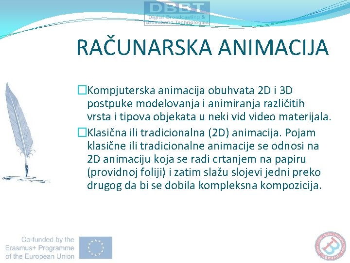 RAČUNARSKA ANIMACIJA �Kompjuterska animacija obuhvata 2 D i 3 D postpuke modelovanja i animiranja