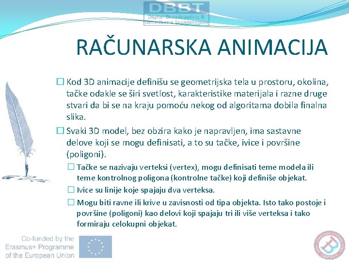 RAČUNARSKA ANIMACIJA � Kod 3 D animacije definišu se geometrijska tela u prostoru, okolina,